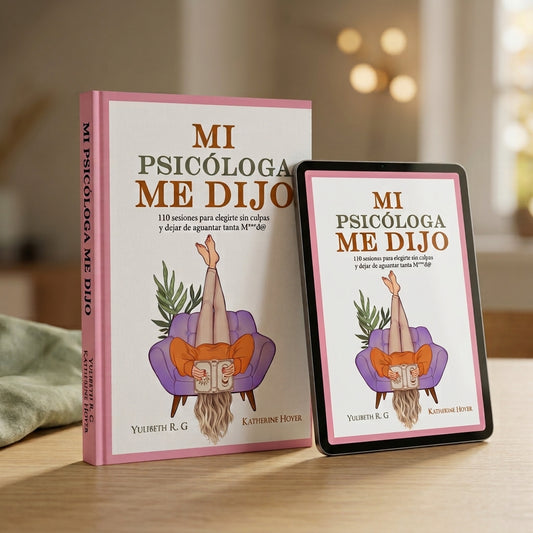 Mi Psicologa Me Dijo: 110 Sesiones para Elegirte sin Culpas